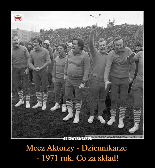 Mecz Aktorzy - Dziennikarze - 1971 rok. Co za skład! –  