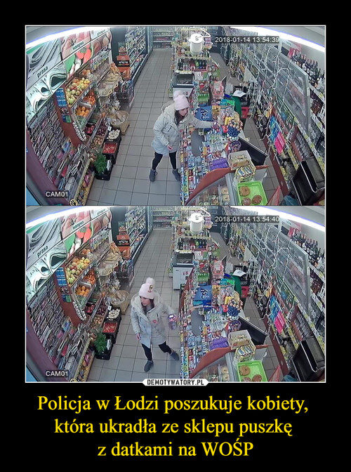 Policja w Łodzi poszukuje kobiety, 
która ukradła ze sklepu puszkę 
z datkami na WOŚP