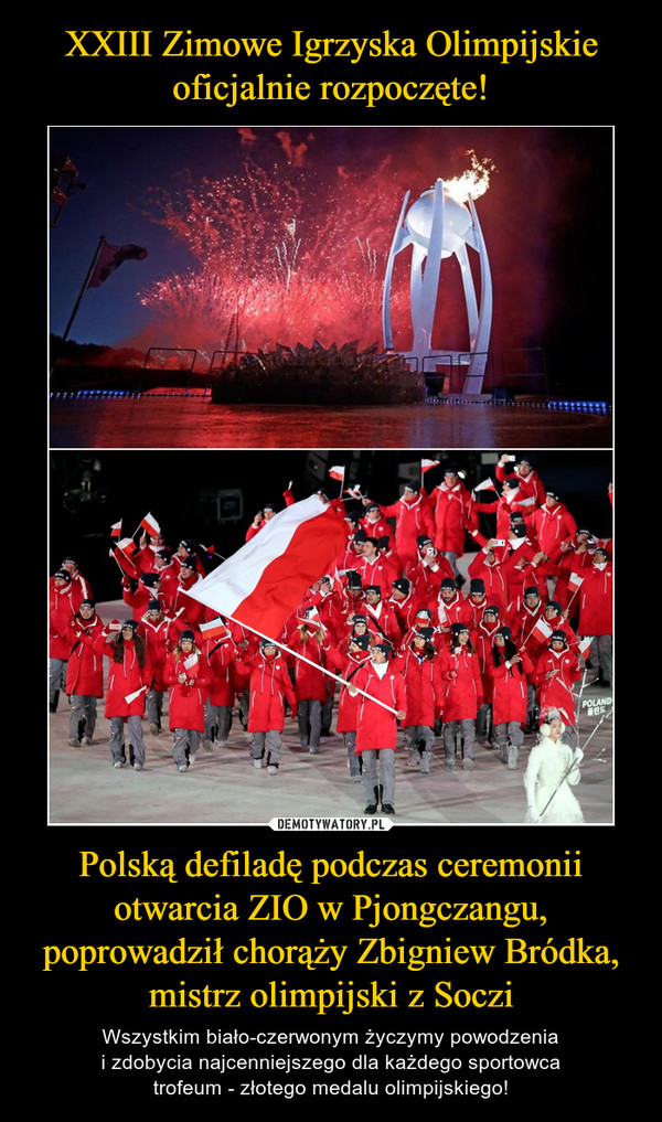 XXIII Zimowe Igrzyska Olimpijskie oficjalnie rozpoczęte! Polską defiladę podczas ceremonii otwarcia ZIO w Pjongczangu, poprowadził chorąży Zbigniew Bródka, mistrz olimpijski z Soczi