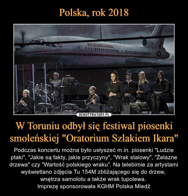 Polska, rok 2018 W Toruniu odbył się festiwal piosenki smoleńskiej "Oratorium Szlakiem Ikara"