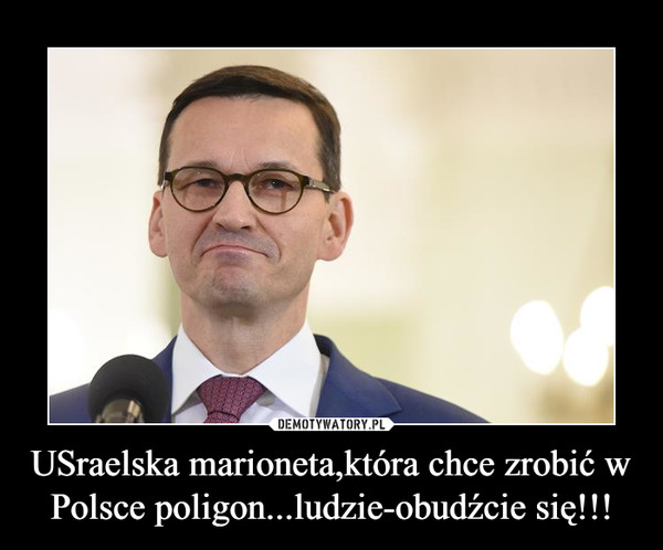 USraelska marioneta,która chce zrobić w Polsce poligon...ludzie-obudźcie się!!! –  