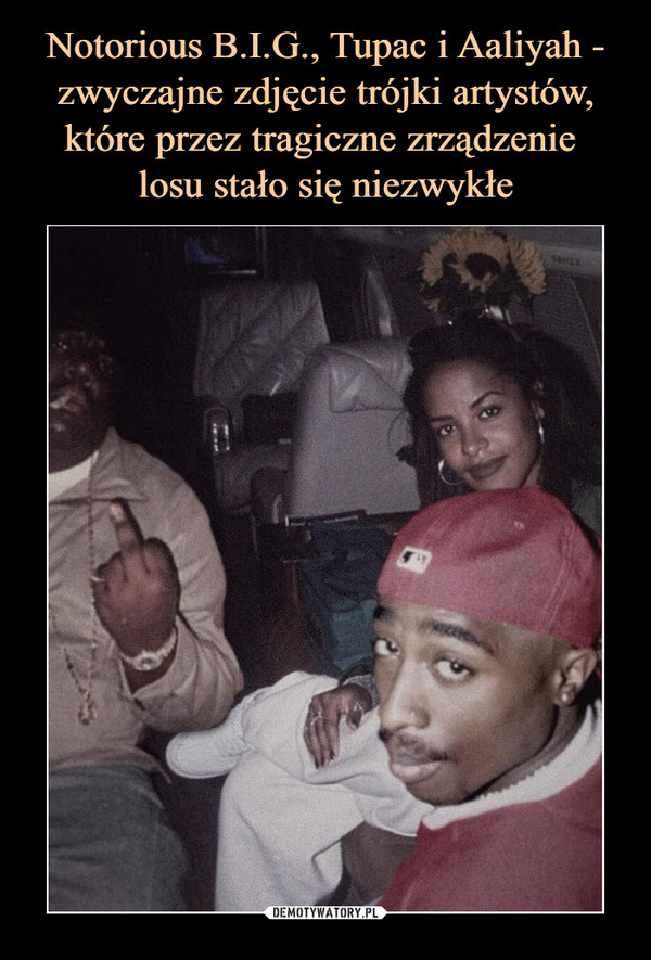 Notorious B.I.G., Tupac i Aaliyah - zwyczajne zdjęcie trójki artystów, które przez tragiczne zrządzenie 
losu stało się niezwykłe