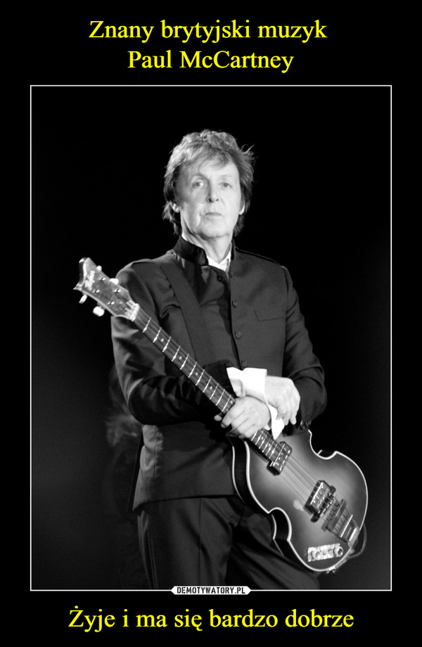 Znany brytyjski muzyk 
Paul McCartney Żyje i ma się bardzo dobrze