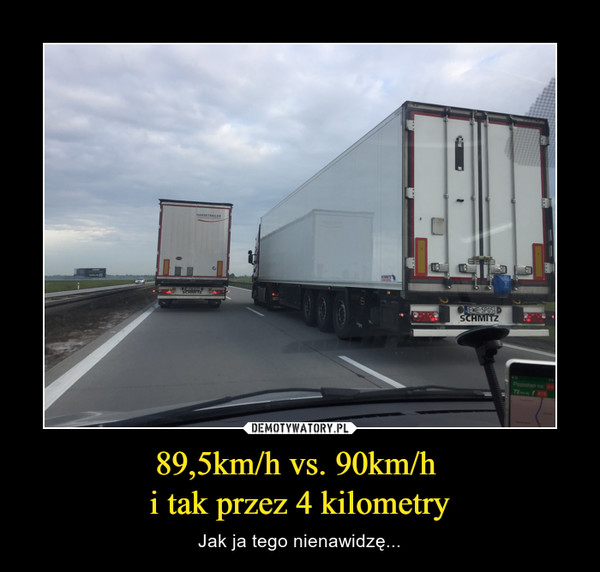 89,5km/h vs. 90km/h i tak przez 4 kilometry – Jak ja tego nienawidzę... 