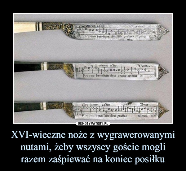 XVI-wieczne noże z wygrawerowanymi nutami, żeby wszyscy goście mogli razem zaśpiewać na koniec posiłku