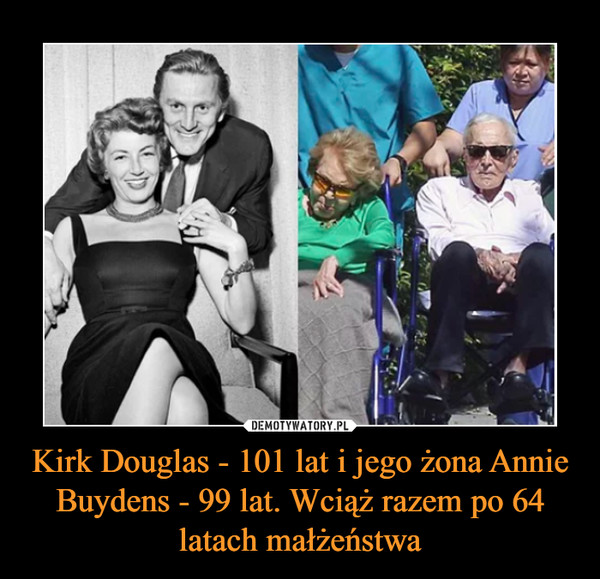 Kirk Douglas - 101 lat i jego żona Annie Buydens - 99 lat. Wciąż razem po 64 latach małżeństwa –  
