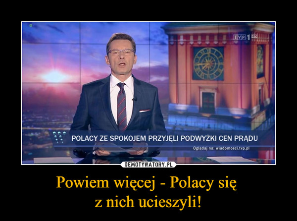 Powiem więcej - Polacy się z nich ucieszyli! –  POLACY ZE SPOKOJEM PRZYJĘLI PODWYŻKI CEN PRĄDU