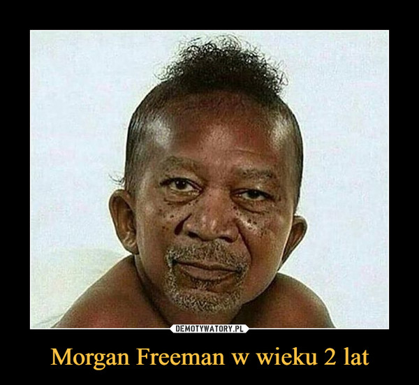 Morgan Freeman w wieku 2 lat –  