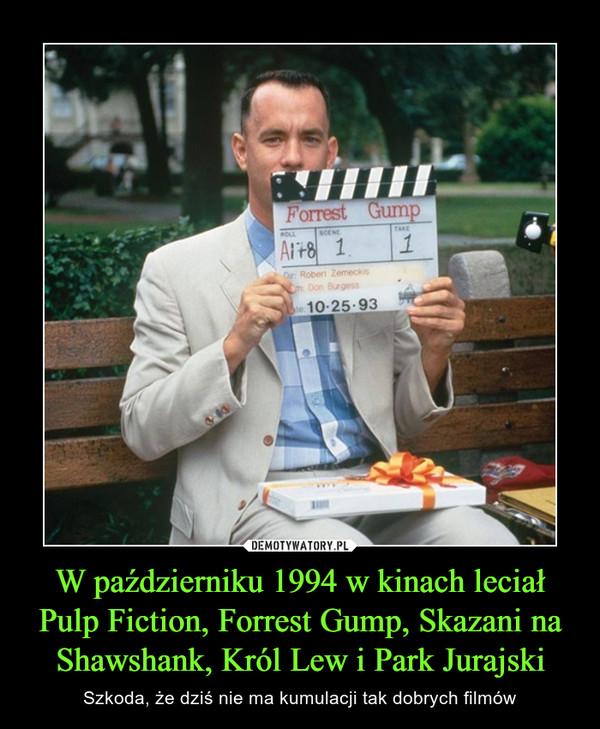W październiku 1994 w kinach leciał Pulp Fiction, Forrest Gump, Skazani na Shawshank, Król Lew i Park Jurajski