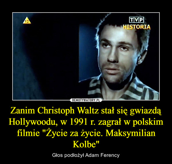 Zanim Christoph Waltz stał się gwiazdą Hollywoodu, w 1991 r. zagrał w polskim filmie "Życie za życie. Maksymilian Kolbe" – Głos podłożył Adam Ferency 