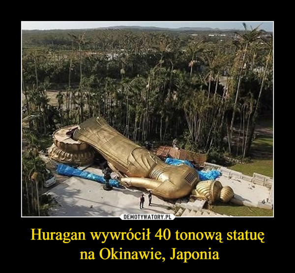 Huragan wywrócił 40 tonową statuę na Okinawie, Japonia –  