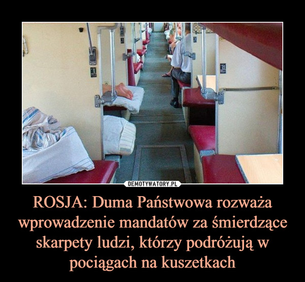 ROSJA: Duma Państwowa rozważa wprowadzenie mandatów za śmierdzące skarpety ludzi, którzy podróżują w pociągach na kuszetkach –  