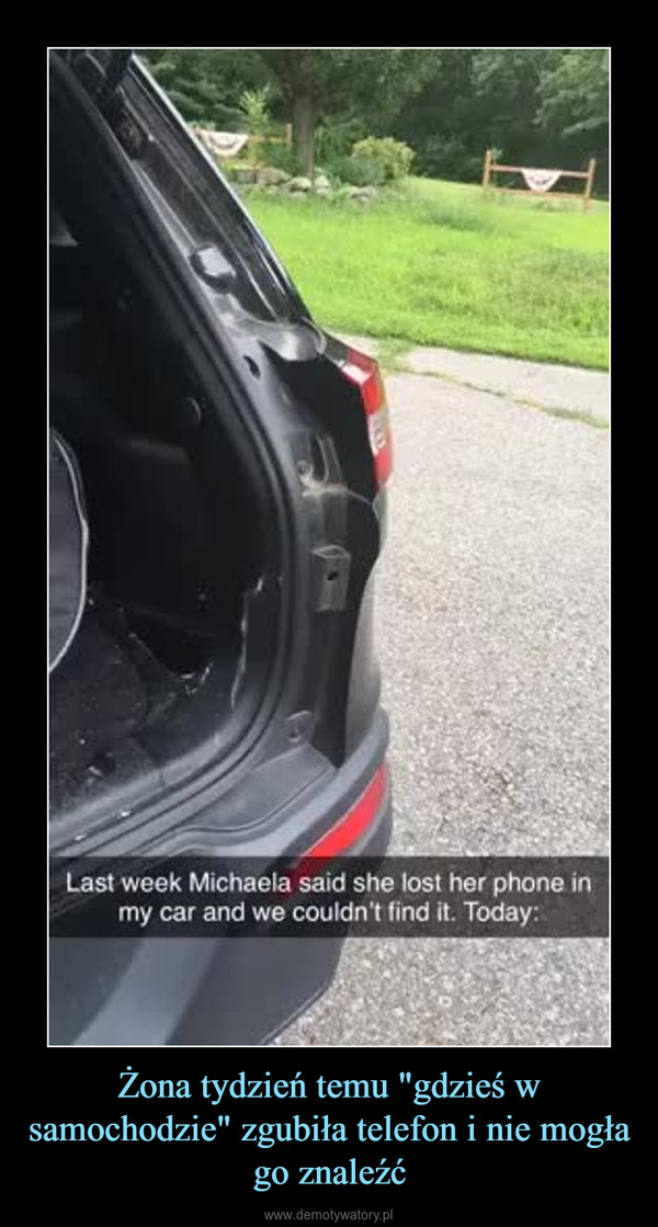 Żona tydzień temu "gdzieś w samochodzie" zgubiła telefon i nie mogła go znaleźć –  