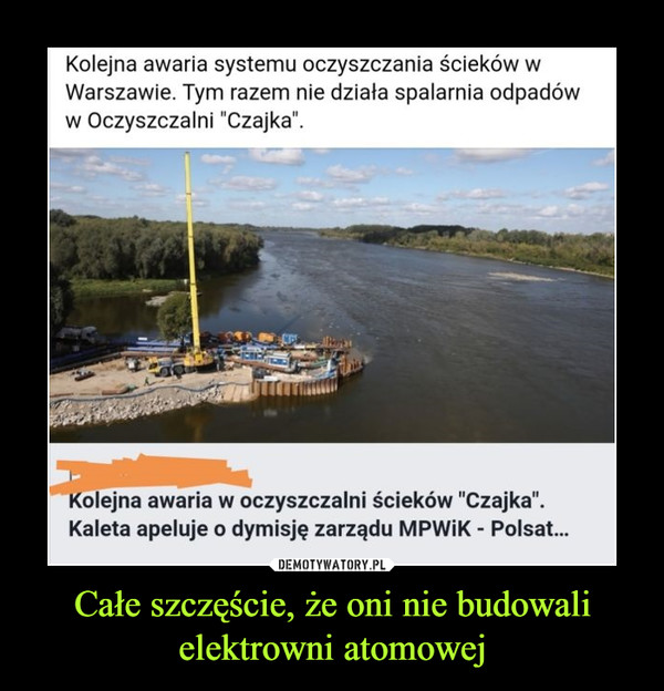 Całe szczęście, że oni nie budowali elektrowni atomowej –  