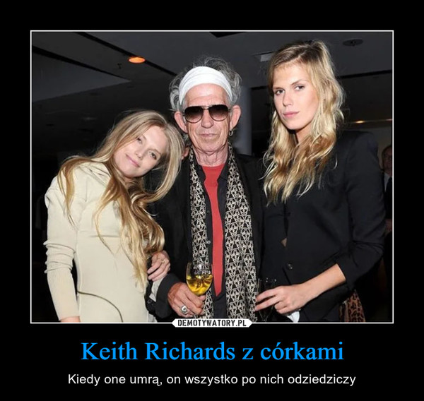 Keith Richards z córkami – Kiedy one umrą, on wszystko po nich odziedziczy 
