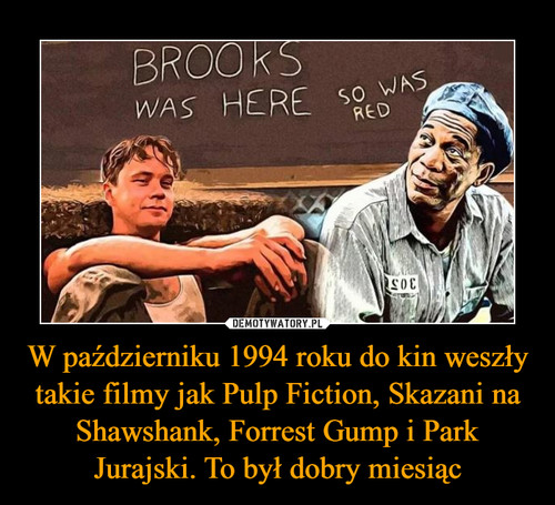 W październiku 1994 roku do kin weszły takie filmy jak Pulp Fiction, Skazani na Shawshank, Forrest Gump i Park Jurajski. To był dobry miesiąc