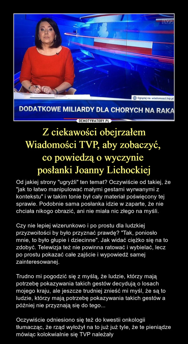Z ciekawości obejrzałem
Wiadomości TVP, aby zobaczyć, 
co powiedzą o wyczynie 
posłanki Joanny Lichockiej