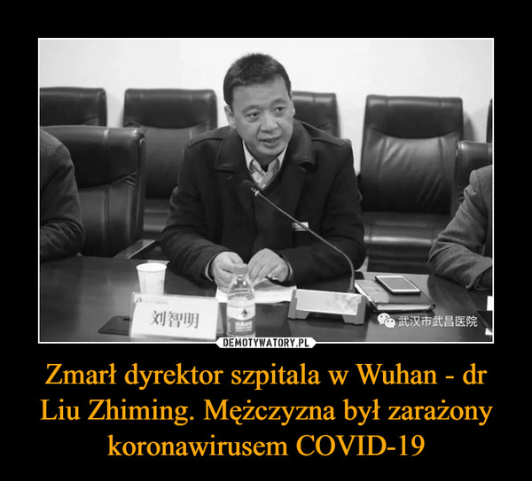 Zmarł dyrektor szpitala w Wuhan - dr Liu Zhiming. Mężczyzna był zarażony koronawirusem COVID-19