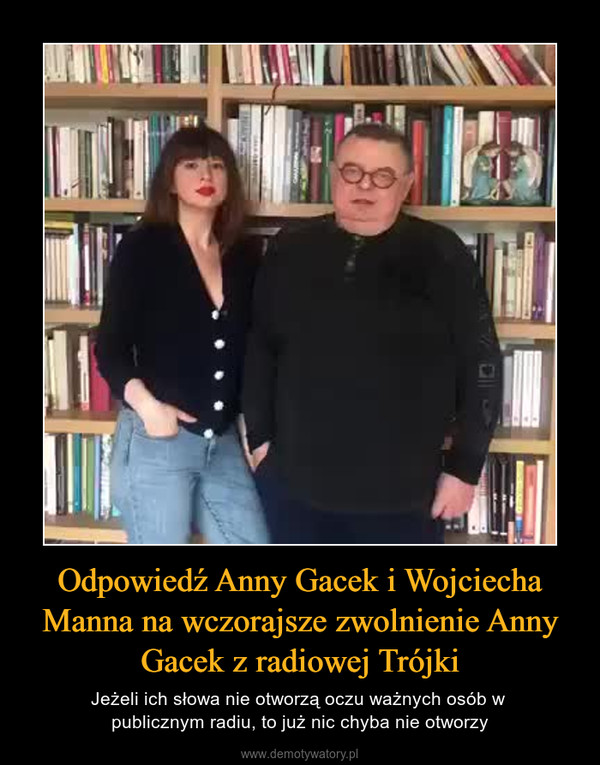 Odpowiedź Anny Gacek i Wojciecha Manna na wczorajsze zwolnienie Anny Gacek z radiowej Trójki – Jeżeli ich słowa nie otworzą oczu ważnych osób w publicznym radiu, to już nic chyba nie otworzy 