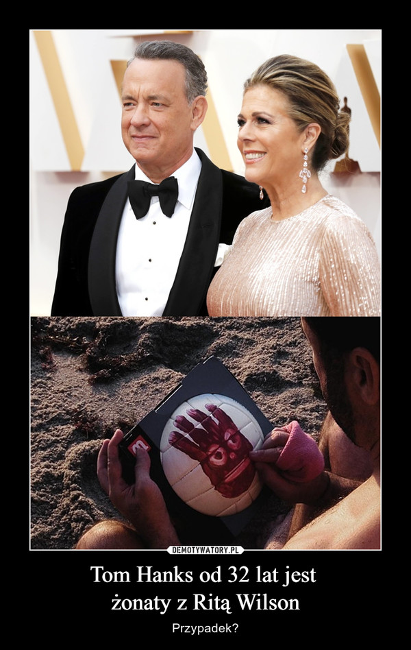 Tom Hanks od 32 lat jest 
żonaty z Ritą Wilson
