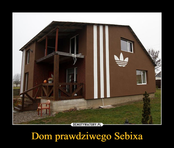 Dom prawdziwego Sebixa –  