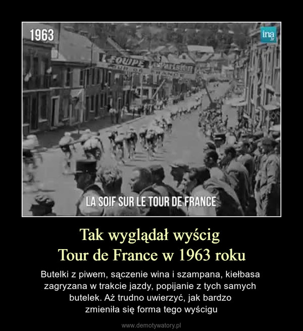 Tak wyglądał wyścig Tour de France w 1963 roku – Butelki z piwem, sączenie wina i szampana, kiełbasa zagryzana w trakcie jazdy, popijanie z tych samych butelek. Aż trudno uwierzyć, jak bardzo zmieniła się forma tego wyścigu 