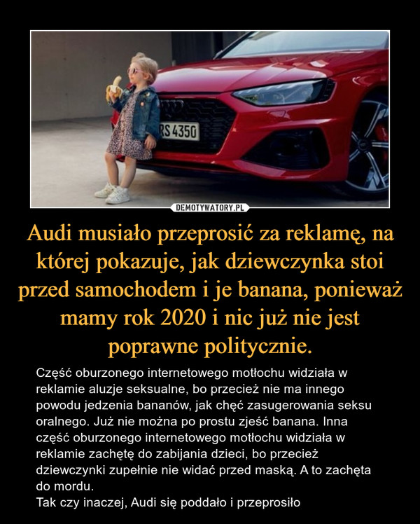 Audi musiało przeprosić za reklamę, na której pokazuje, jak dziewczynka stoi przed samochodem i je banana, ponieważ mamy rok 2020 i nic już nie jest poprawne politycznie.