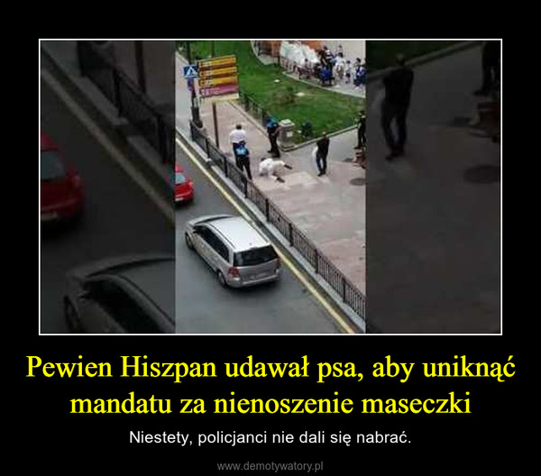 Pewien Hiszpan udawał psa, aby uniknąć mandatu za nienoszenie maseczki – Niestety, policjanci nie dali się nabrać. 