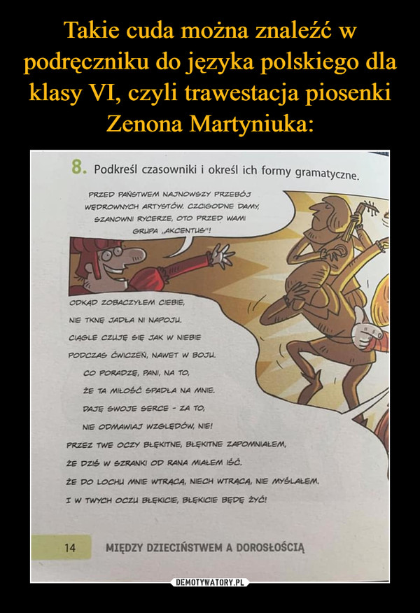 Takie cuda można znaleźć w podręczniku do języka polskiego dla klasy VI, czyli trawestacja piosenki Zenona Martyniuka: