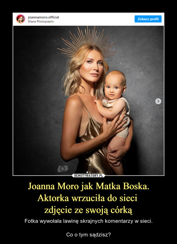 Joanna Moro jak Matka Boska.
Aktorka wrzuciła do sieci 
zdjęcie ze swoją córką