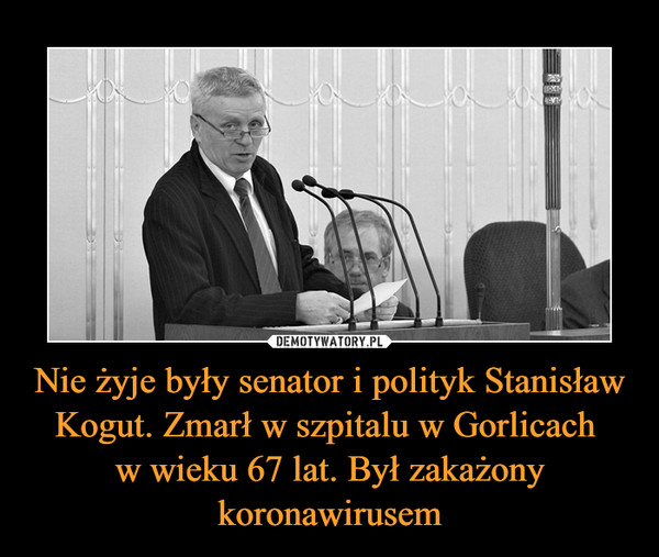 Nie żyje były senator i polityk Stanisław Kogut. Zmarł w szpitalu w Gorlicach w wieku 67 lat. Był zakażony koronawirusem –  