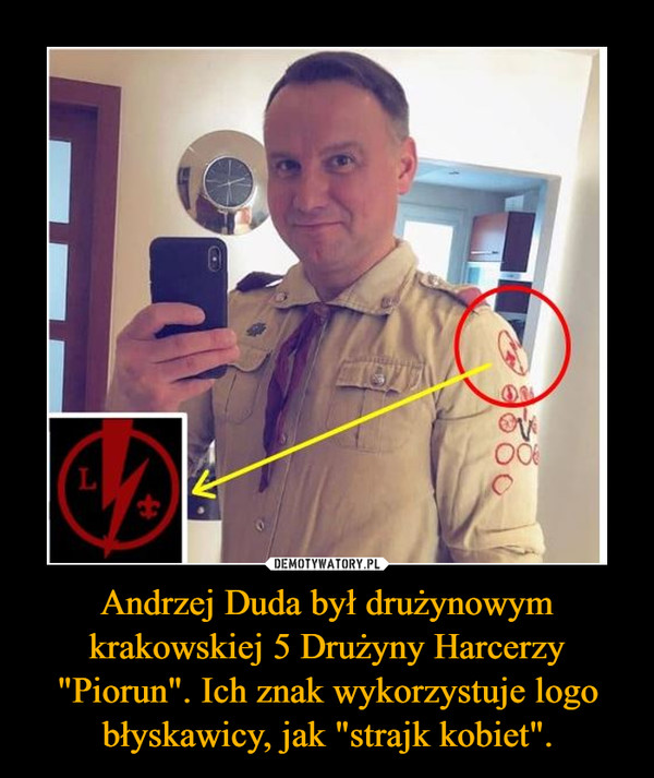 Andrzej Duda był drużynowym krakowskiej 5 Drużyny Harcerzy "Piorun". Ich znak wykorzystuje logo błyskawicy, jak "strajk kobiet".