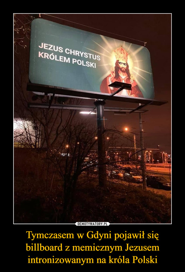 Tymczasem w Gdyni pojawił się billboard z memicznym Jezusem intronizowanym na króla Polski –  