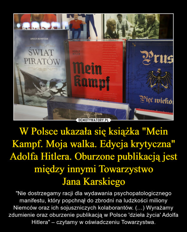 W Polsce ukazała się książka "Mein Kampf. Moja walka. Edycja krytyczna" Adolfa Hitlera. Oburzone publikacją jest między innymi Towarzystwo
Jana Karskiego