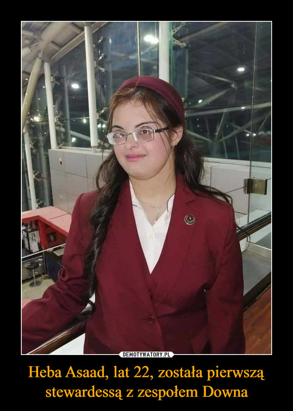 Heba Asaad, lat 22, została pierwszą stewardessą z zespołem Downa