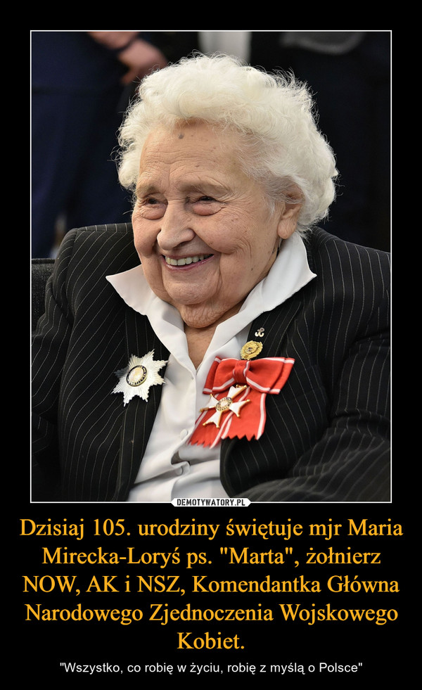 Dzisiaj 105. urodziny świętuje mjr Maria Mirecka-Loryś ps. "Marta", żołnierz NOW, AK i NSZ, Komendantka Główna Narodowego Zjednoczenia Wojskowego Kobiet. – "Wszystko, co robię w życiu, robię z myślą o Polsce" 