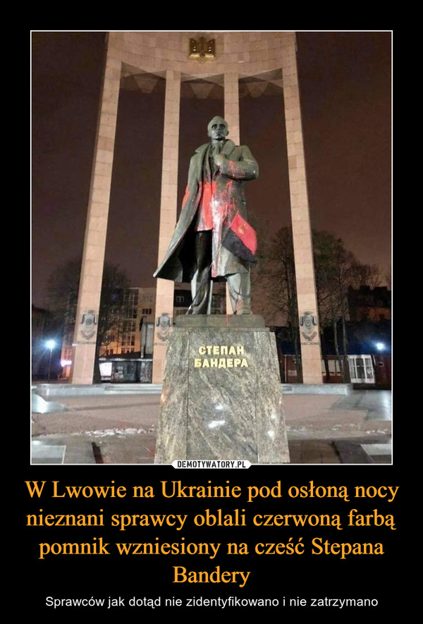 W Lwowie na Ukrainie pod osłoną nocy nieznani sprawcy oblali czerwoną farbą pomnik wzniesiony na cześć Stepana Bandery