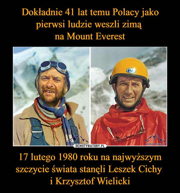 17 lutego 1980 roku na najwyższym szczycie świata stanęli Leszek Cichy i Krzysztof Wielicki –  