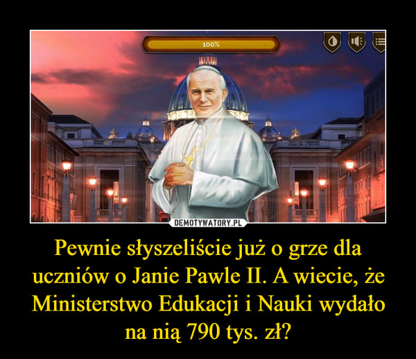 Pewnie słyszeliście już o grze dla uczniów o Janie Pawle II. A wiecie, że Ministerstwo Edukacji i Nauki wydało na nią 790 tys. zł?