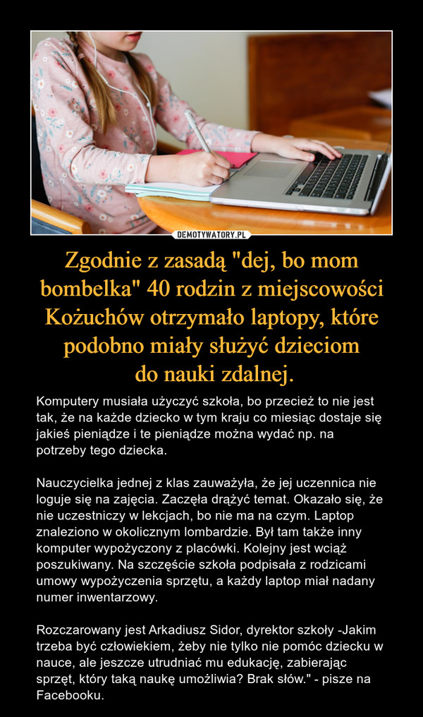Zgodnie z zasadą "dej, bo mom bombelka" 40 rodzin z miejscowości Kożuchów otrzymało laptopy, które podobno miały służyć dzieciom
 do nauki zdalnej.