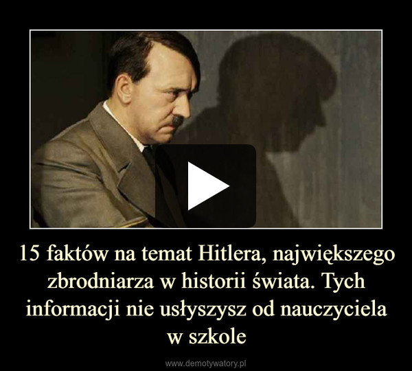 15 faktów na temat Hitlera, największego zbrodniarza w historii świata. Tych informacji nie usłyszysz od nauczyciela w szkole –  