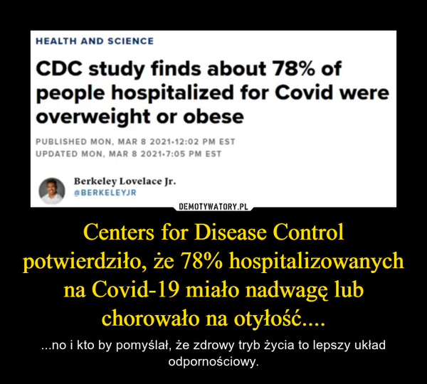 Centers for Disease Control potwierdziło, że 78% hospitalizowanych na Covid-19 miało nadwagę lub chorowało na otyłość....