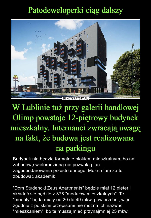 Patodeweloperki ciąg dalszy W Lublinie tuż przy galerii handlowej Olimp powstaje 12-piętrowy budynek mieszkalny. Internauci zwracają uwagę na fakt, że budowa jest realizowana 
na parkingu