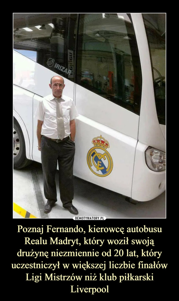 Poznaj Fernando, kierowcę autobusu Realu Madryt, który woził swoją drużynę niezmiennie od 20 lat, który uczestniczył w większej liczbie finałów Ligi Mistrzów niż klub piłkarski Liverpool –  