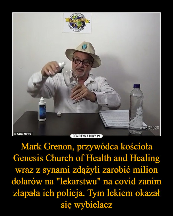 Mark Grenon, przywódca kościoła Genesis Church of Health and Healing wraz z synami zdążyli zarobić milion dolarów na "lekarstwu" na covid zanim złapała ich policja. Tym lekiem okazał się wybielacz