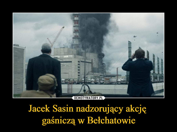 Jacek Sasin nadzorujący akcję 
gaśniczą w Bełchatowie