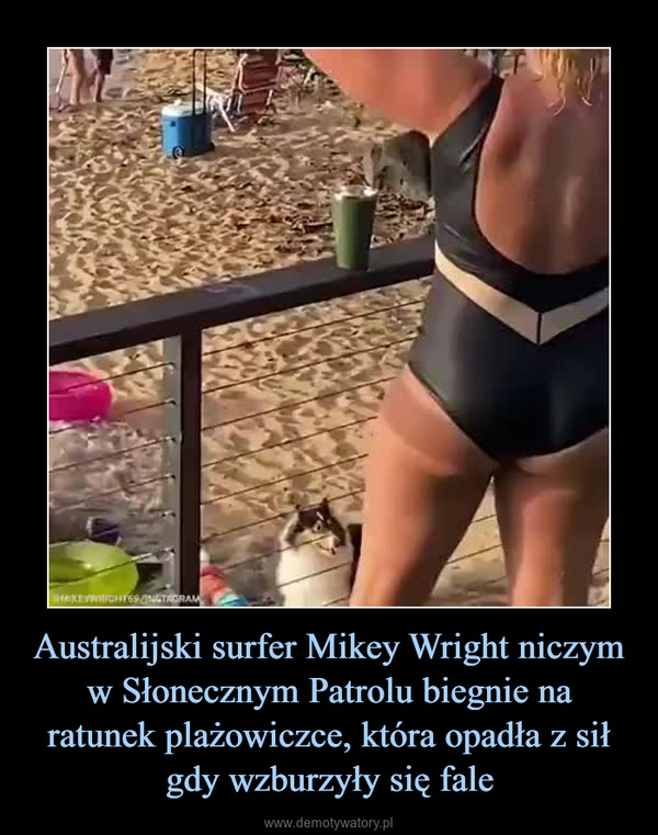 Australijski surfer Mikey Wright niczym w Słonecznym Patrolu biegnie na ratunek plażowiczce, która opadła z sił gdy wzburzyły się fale –  