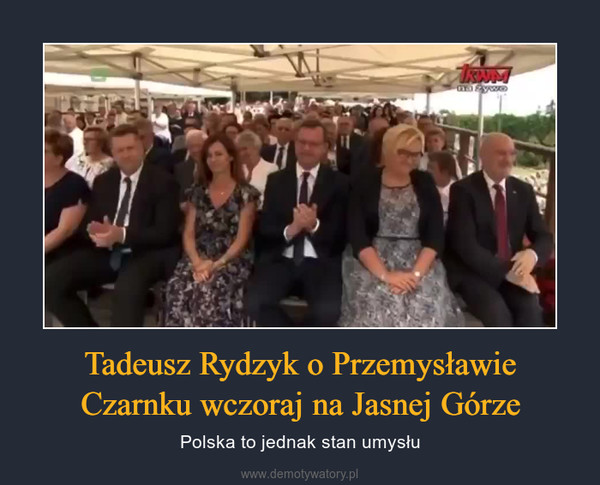 Tadeusz Rydzyk o Przemysławie Czarnku wczoraj na Jasnej Górze – Polska to jednak stan umysłu 