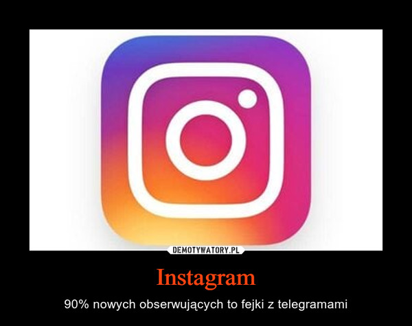 Instagram – 90% nowych obserwujących to fejki z telegramami 