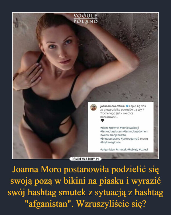 Joanna Moro postanowiła podzielić się swoją pozą w bikini na piasku i wyrazić swój hashtag smutek z sytuacją z hashtag "afganistan". Wzruszyliście się?